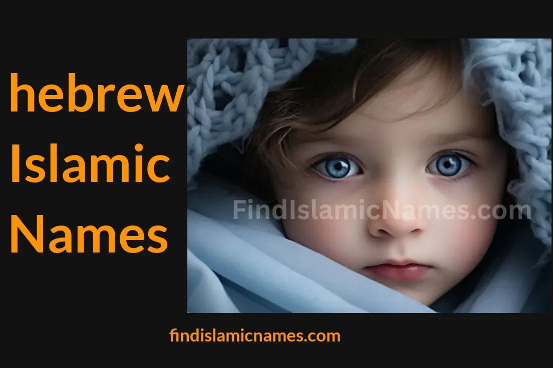 Hebrew Islamic Names — Muslim Baby Names with Hebrew Theme