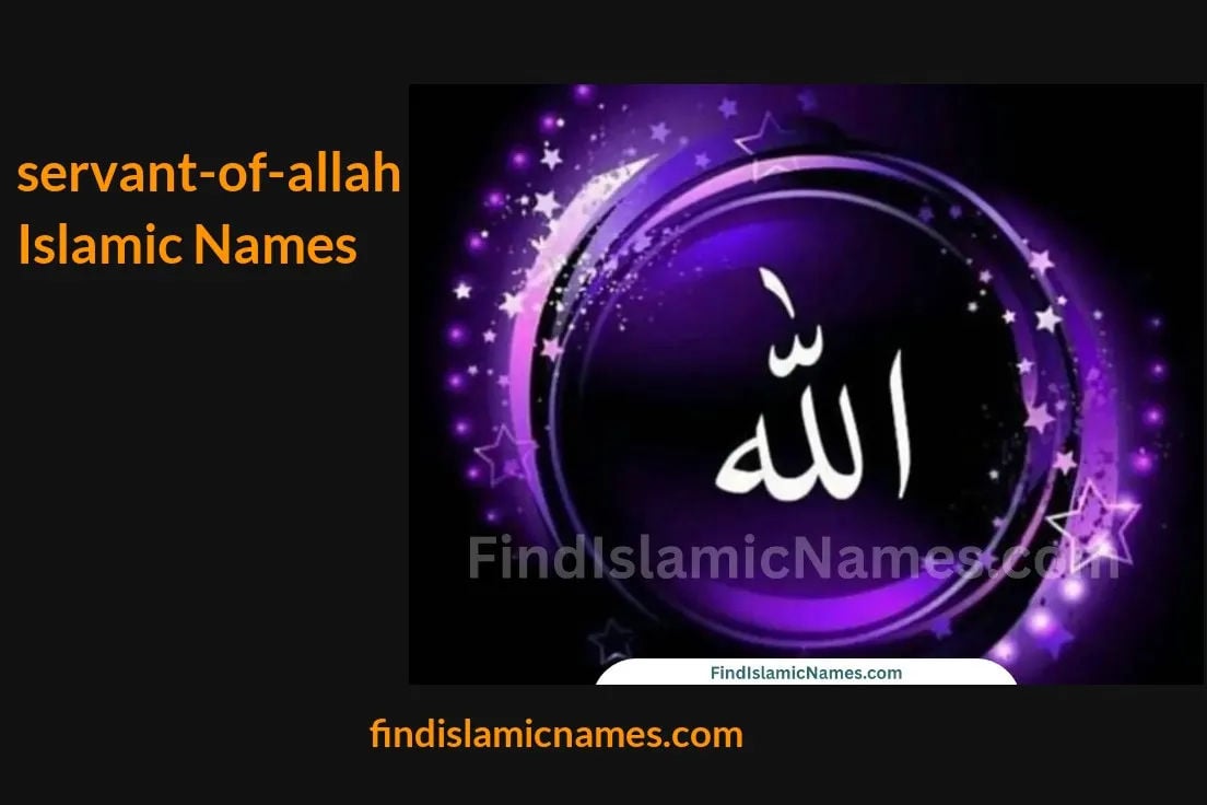 Servant of Allah Islamic Names — Muslim Baby Names with Servant of Allah Theme