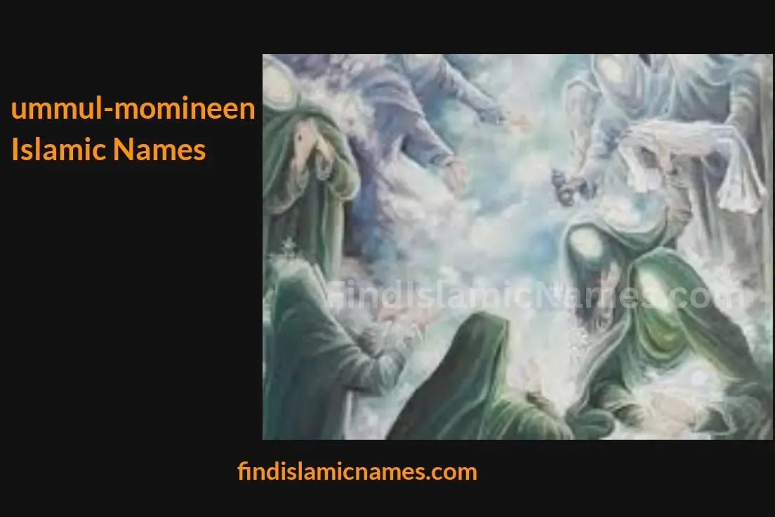 Ummul Momineen Islamic Names — Muslim Baby Names with Ummul Momineen Theme Ummul Momineen Islamic Names — Muslim Baby Names with Ummul Momineen Theme